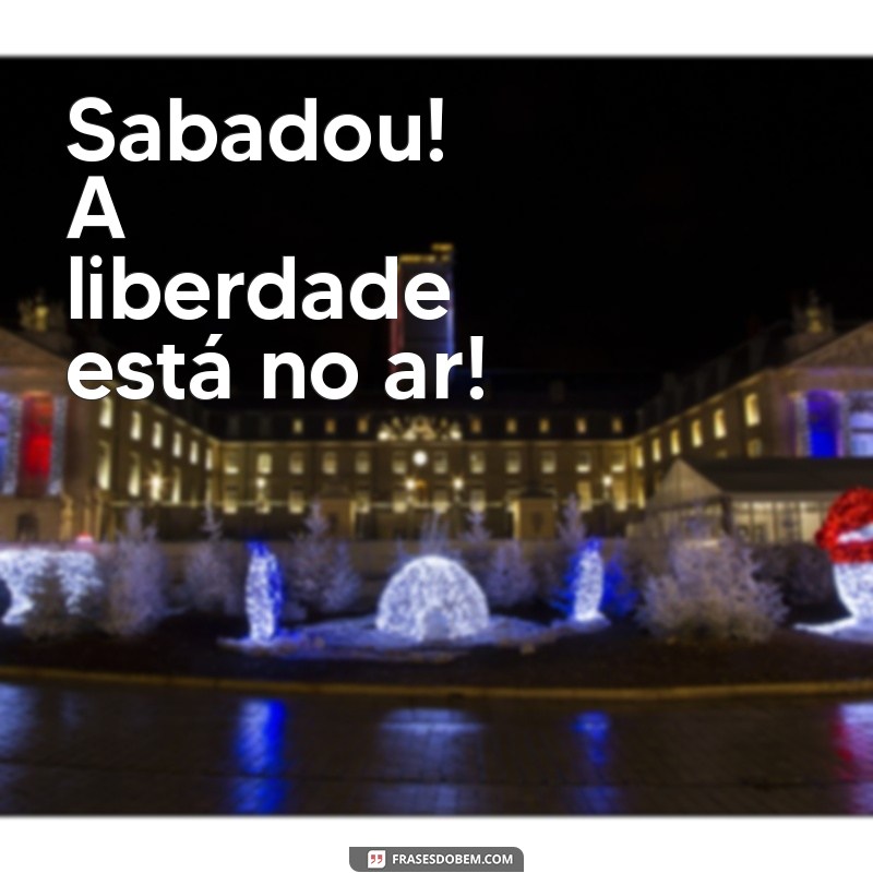 Sabadou: Celebre o Fim de Semana com Estilo e Alegria! 