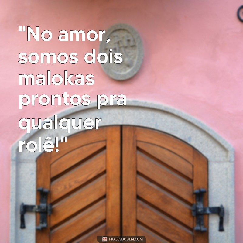 frases para casal maloka 