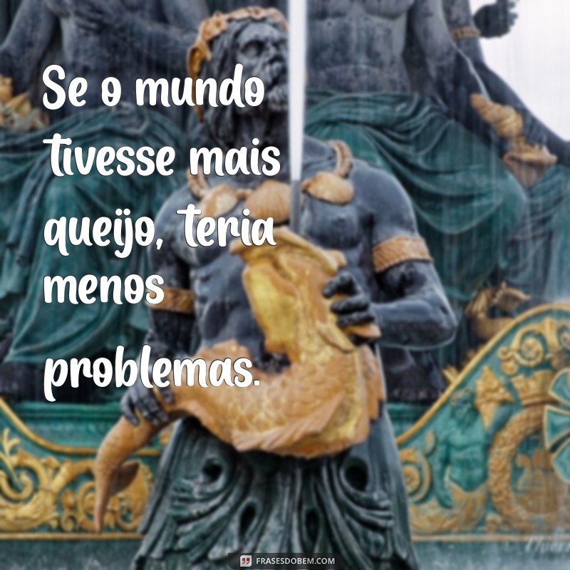 As Melhores Frases sobre Queijo para Deliciar seu Paladar 