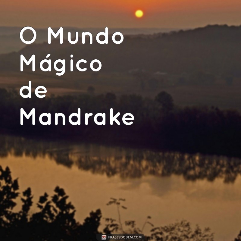 As Melhores Fotos de Mandrake para Transformar Seu Perfil 