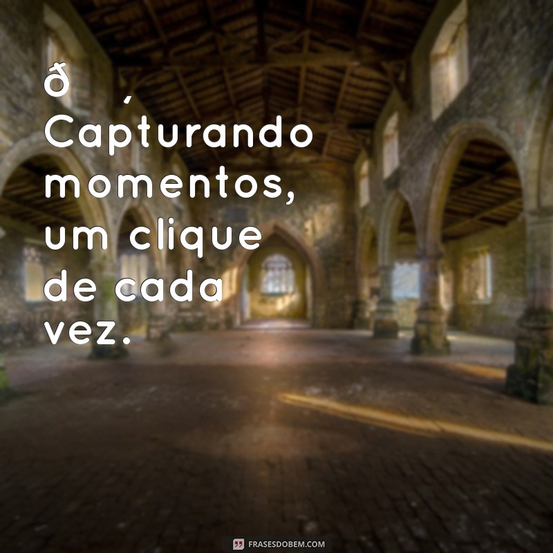 frases na bio do instagram 📸 Capturando momentos, um clique de cada vez.