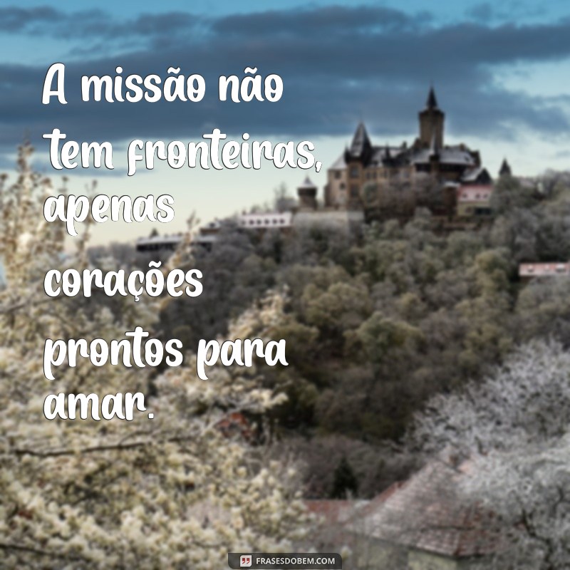 Frases Missionárias Inspiradoras para Fortalecer sua Fé 