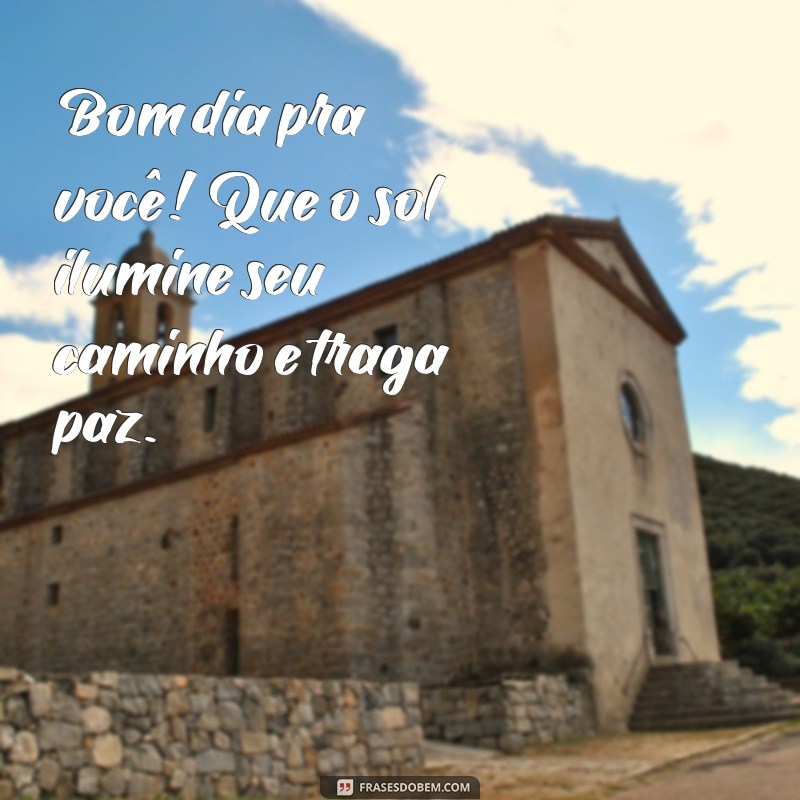 Bom Dia pra Você: Frases Inspiradoras para Começar o Dia com Positividade 