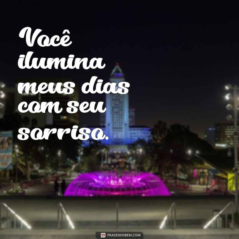 frases de carinho para pessoa especial Você ilumina meus dias com seu sorriso.