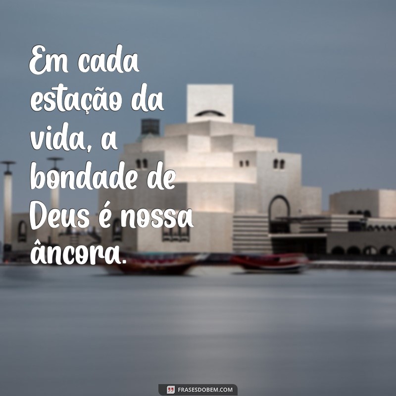 Frases Inspiradoras: Deus é Bom o Tempo Todo 