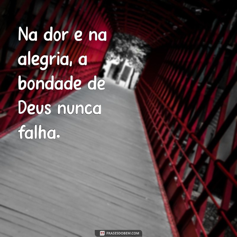 Frases Inspiradoras: Deus é Bom o Tempo Todo 