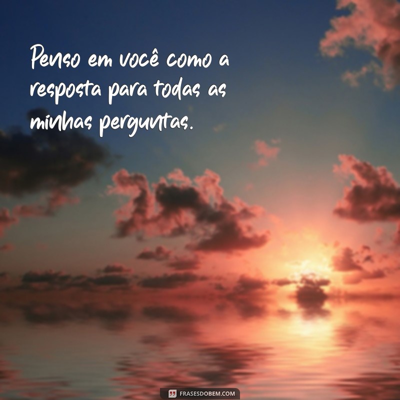 Frases Inspiradoras para Quem Está Sempre Pensando em Você 