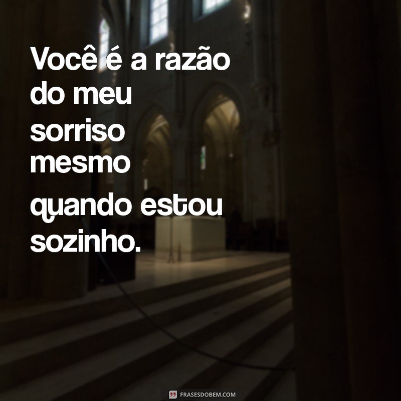 Frases Inspiradoras para Quem Está Sempre Pensando em Você 