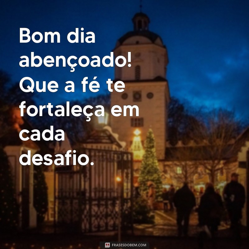 Bom Dia Abençoado: Mensagens Inspiradoras para Começar o Dia com Deus 