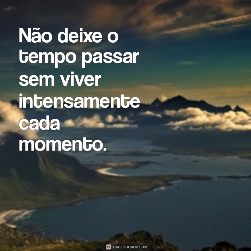 Frases Inspiradoras sobre o Tempo: Reflexões para Cada Momento da Vida 