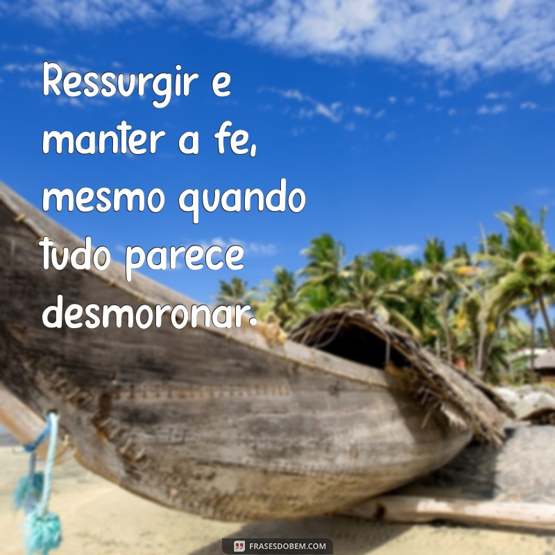 Ressurreição: Mensagens Inspiradoras para Renovar a Esperança 