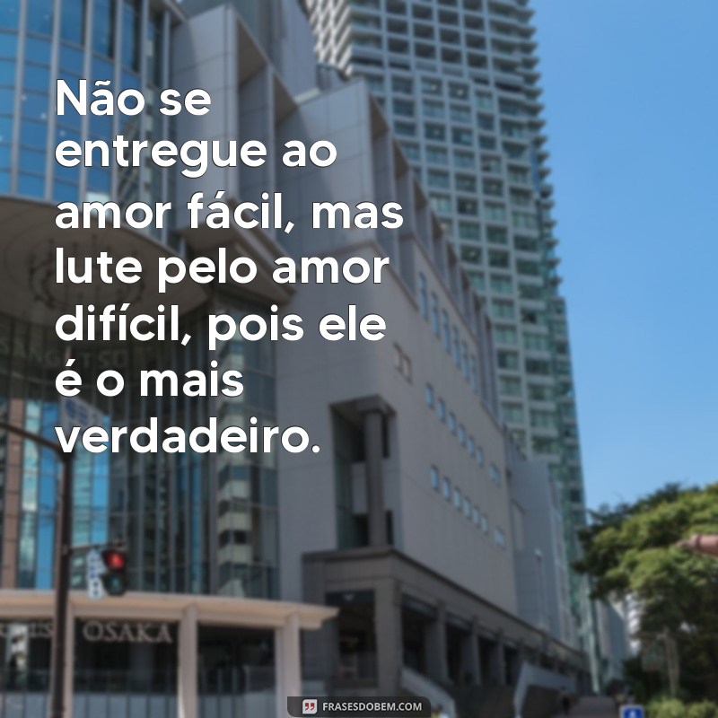 Descubra as Melhores Frases sobre Amor Difícil e Encontre Conforto e Inspiração 