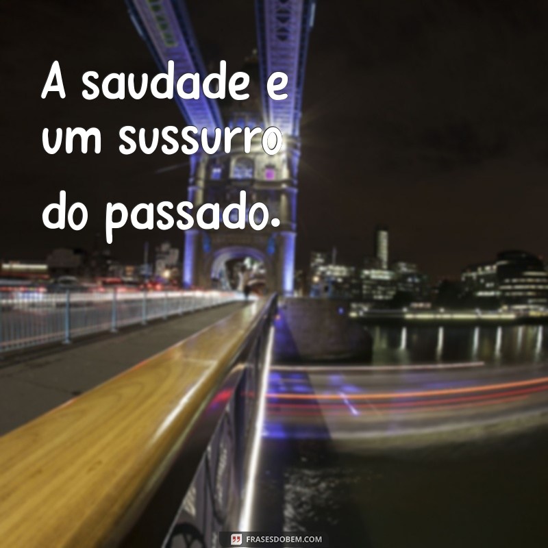 Frases Curtas sobre Saudade: Inspirações para Expressar Seus Sentimentos 