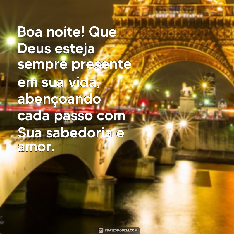 frases boa noite com salmo Boa noite! Que Deus esteja sempre presente em sua vida, abençoando cada passo com Sua sabedoria e amor.