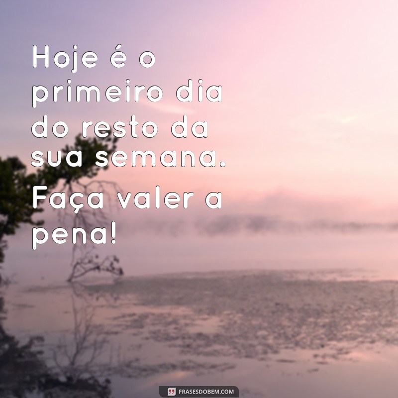 Frases Inspiradoras para Começar a Semana com Motivação 