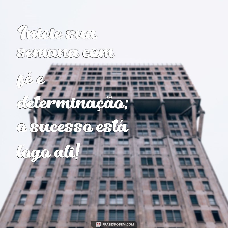 Frases Inspiradoras para Começar a Semana com Motivação 