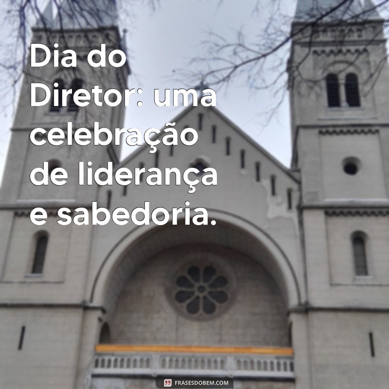 Frases Curtas Inspiradoras para Celebrar o Dia do Diretor Escolar 