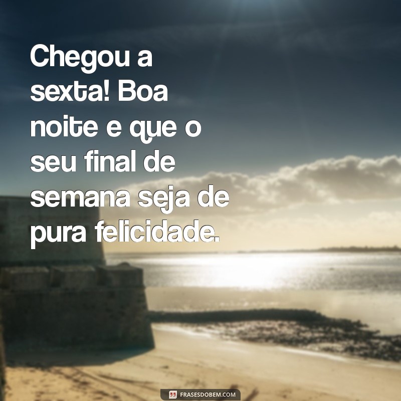 Frases Inspiradoras de Boa Noite para Celebrar a Sexta-Feira e um Final de Semana Incrível 