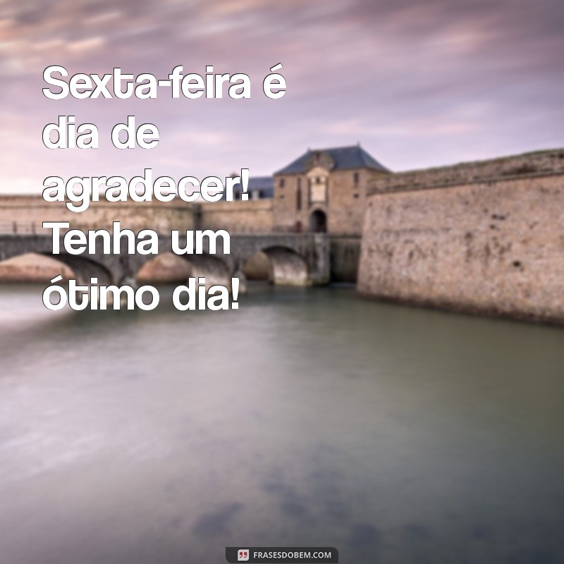 Frases Inspiradoras para um Feliz Bom Dia na Sexta-feira 