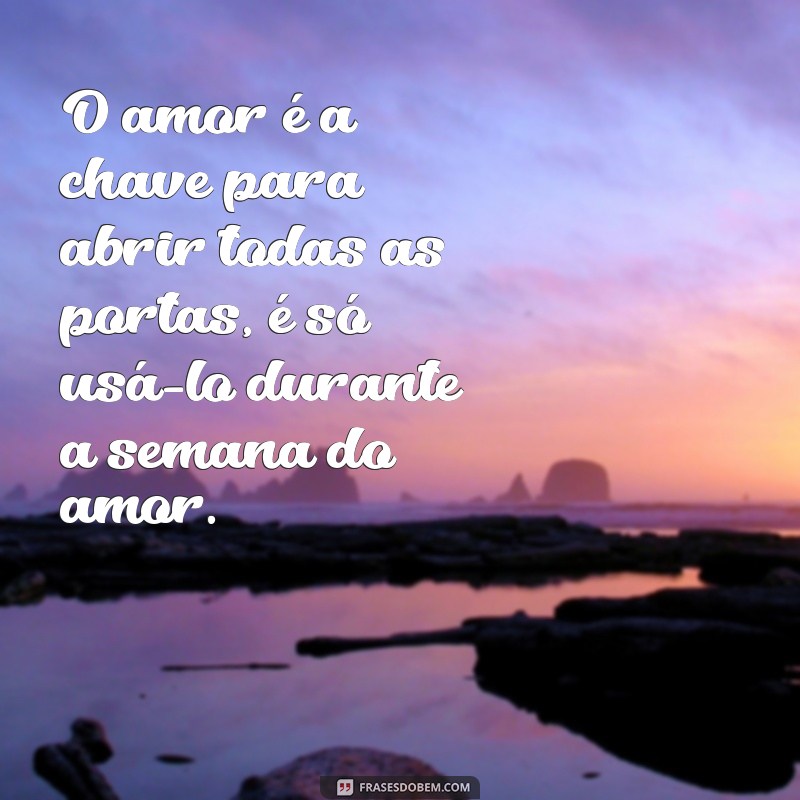 Descubra as melhores frases para cultivar o amor durante a semana 