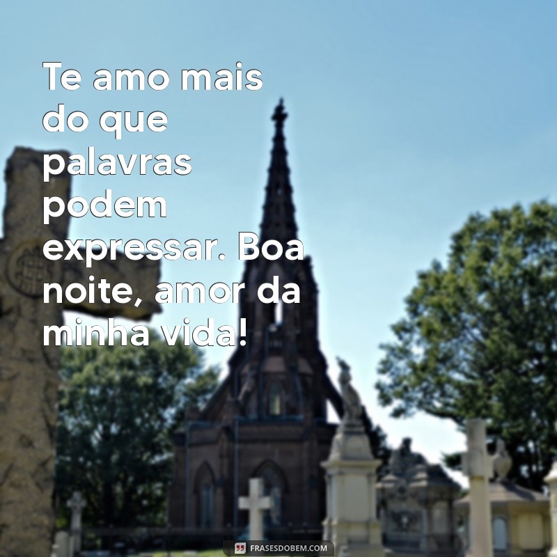 Mensagens Românticas: Boa Noite, Amor da Minha Vida! 