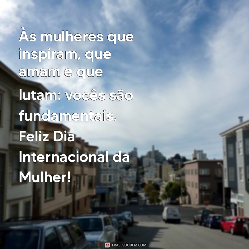 Frases Inspiradoras para Celebrar o Dia Internacional da Mulher 