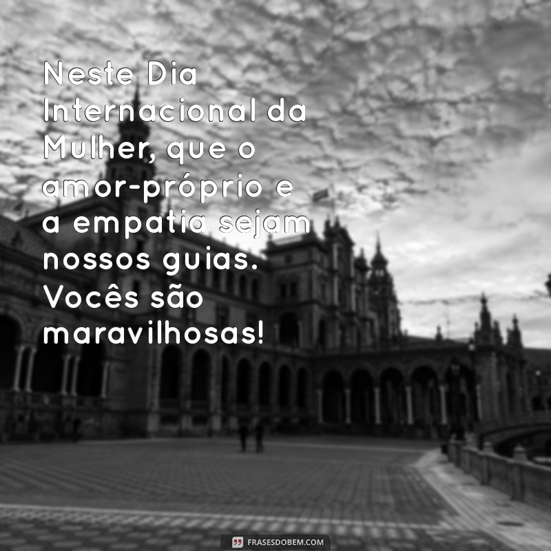 Frases Inspiradoras para Celebrar o Dia Internacional da Mulher 