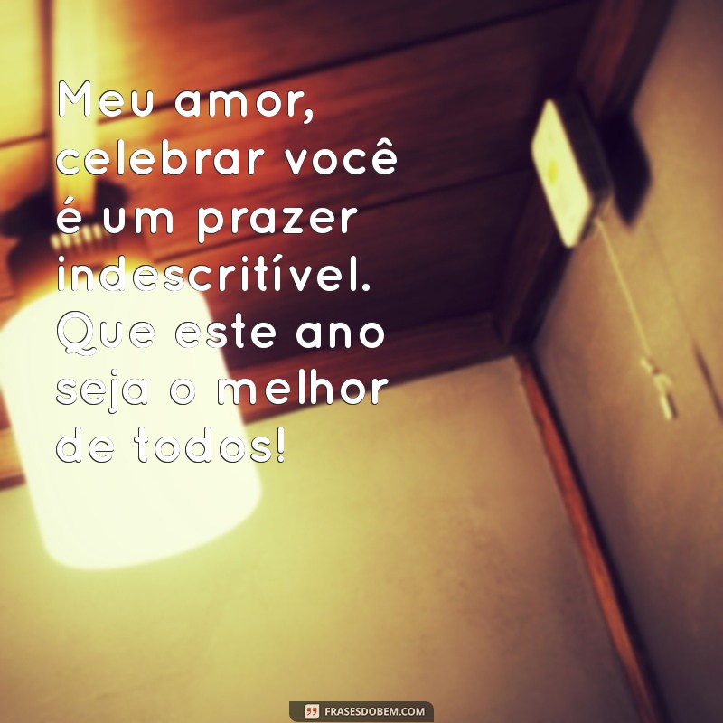 Frases Românticas para Desejar um Feliz Aniversário ao Seu Amor 