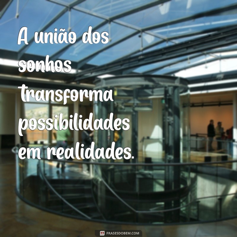 As Melhores Frases sobre União para Inspirar Conexões e Solidariedade 