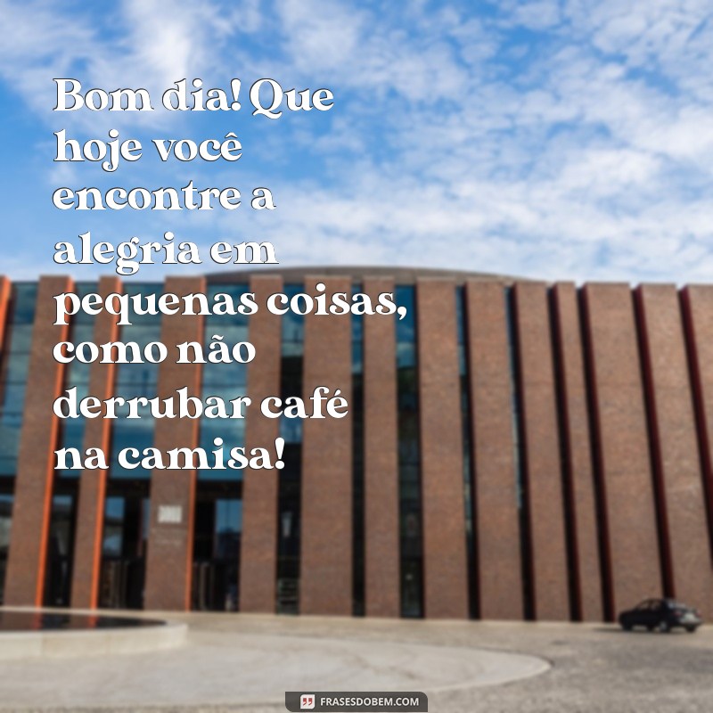 50 Frases Engraçadas de Bom Dia para Animar seu WhatsApp 