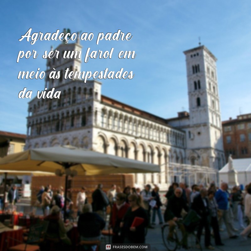 Frases Inspiradoras de Agradecimento ao Padre: Honrando a Fé e a Dedicação 