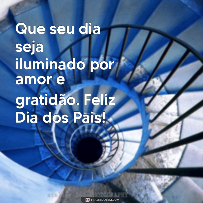 Celebre o Dia dos Pais: Mensagens e Frases Inspiradoras para Homenagear Seu Pai 