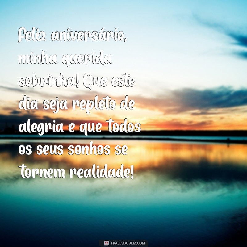 lindas mensagens de aniversário para sobrinha Feliz aniversário, minha querida sobrinha! Que este dia seja repleto de alegria e que todos os seus sonhos se tornem realidade!