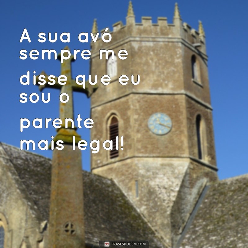 Frases Engraçadas sobre Parentes Falsos: Humor e Verdades do Cotidiano 