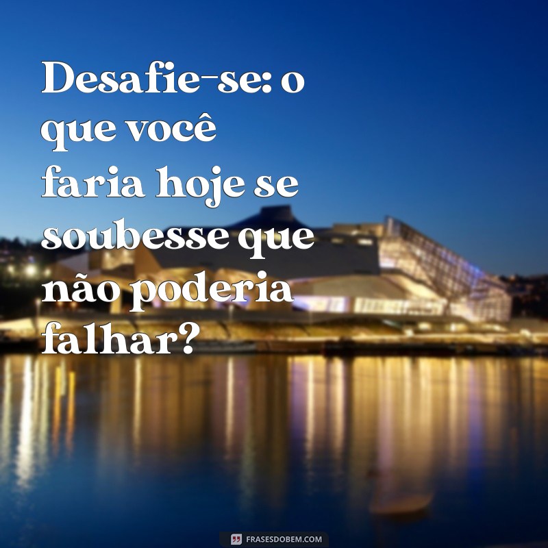 Frases Desafiadoras para Inspirar Coragem e Superação 