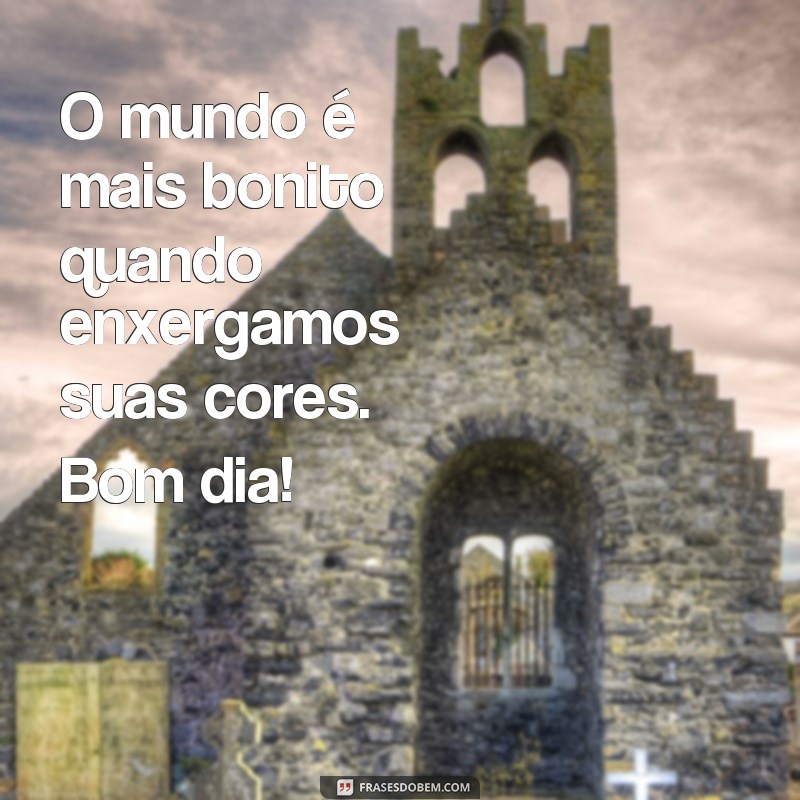 Descubra as melhores frases para um bom dia colorido e cheio de positividade! 