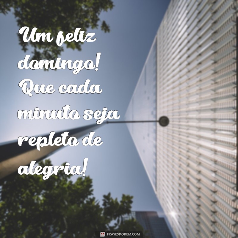 Frases Inspiradoras para um Domingo Feliz: Celebre o Dia com Positividade! 