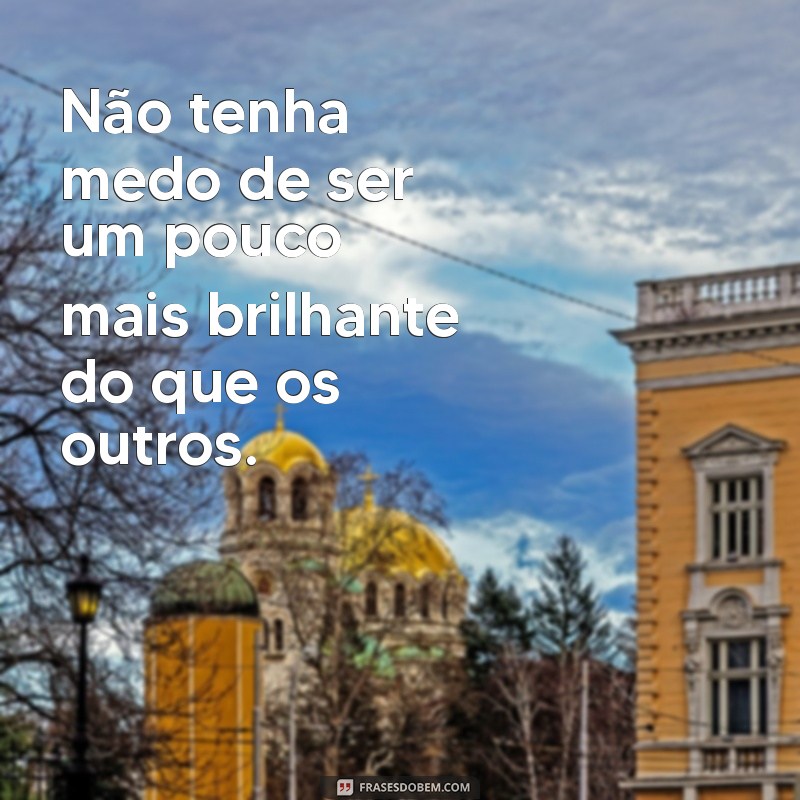 Frases Brilhantes: Inspirações para Iluminar Seu Dia 