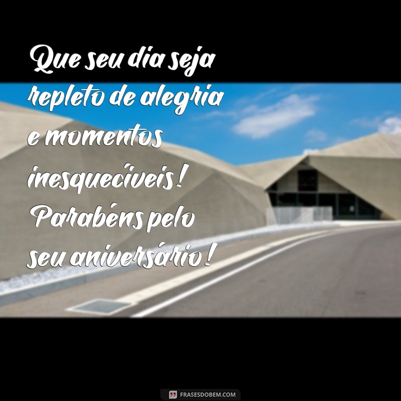 aniversário de parabéns Que seu dia seja repleto de alegria e momentos inesquecíveis! Parabéns pelo seu aniversário!