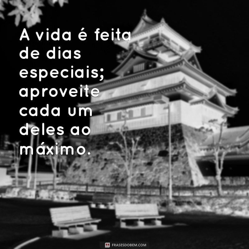 Frases Inspiradoras para Celebrar um Dia Especial 