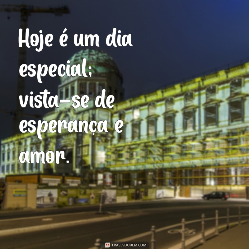 Frases Inspiradoras para Celebrar um Dia Especial 