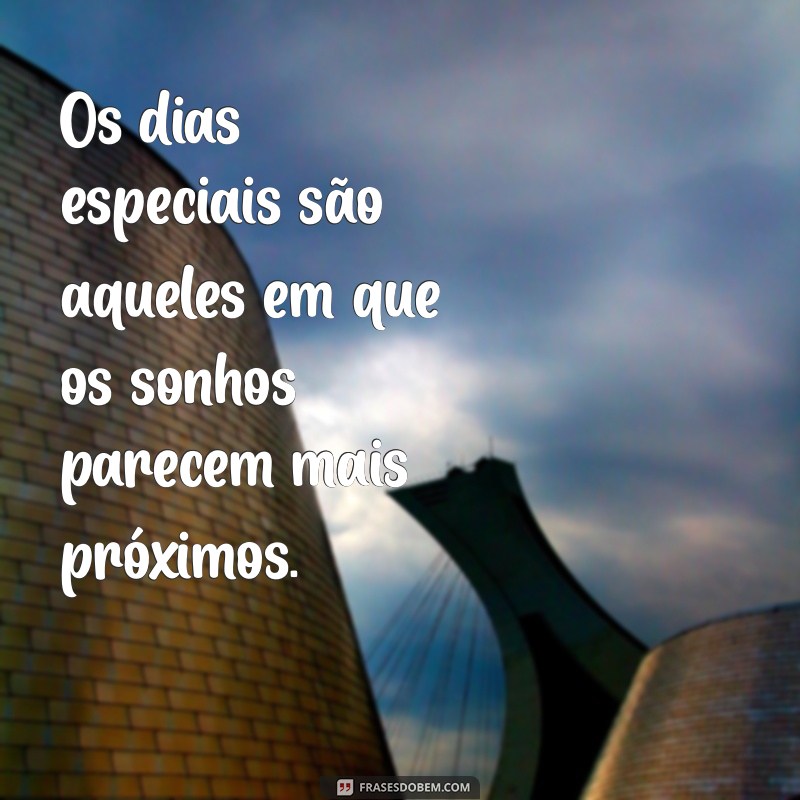 Frases Inspiradoras para Celebrar um Dia Especial 