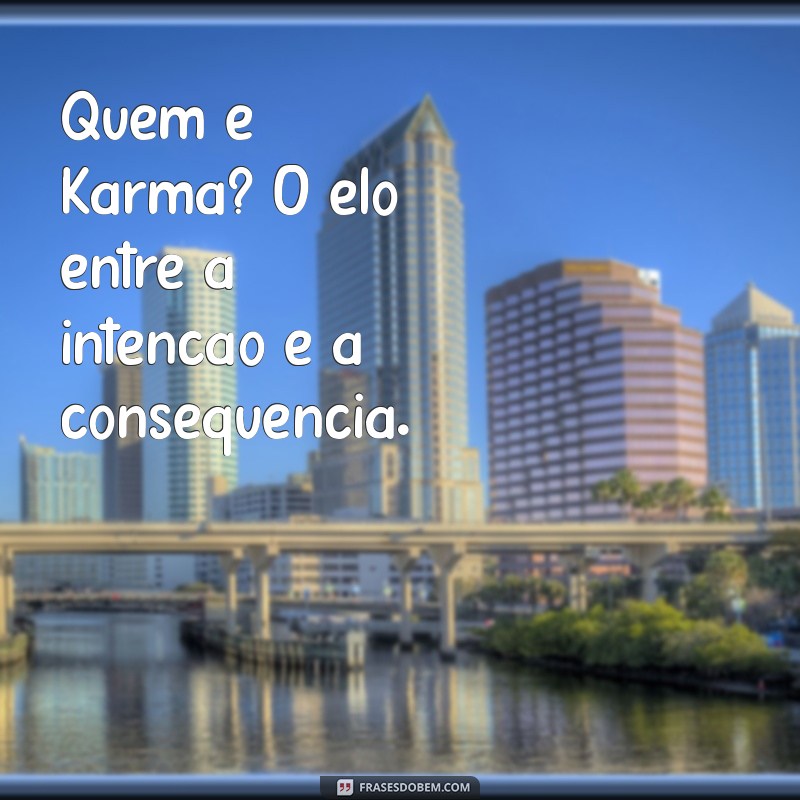 Descubra Quem é Karma: O Significado e a Influência na Sua Vida 