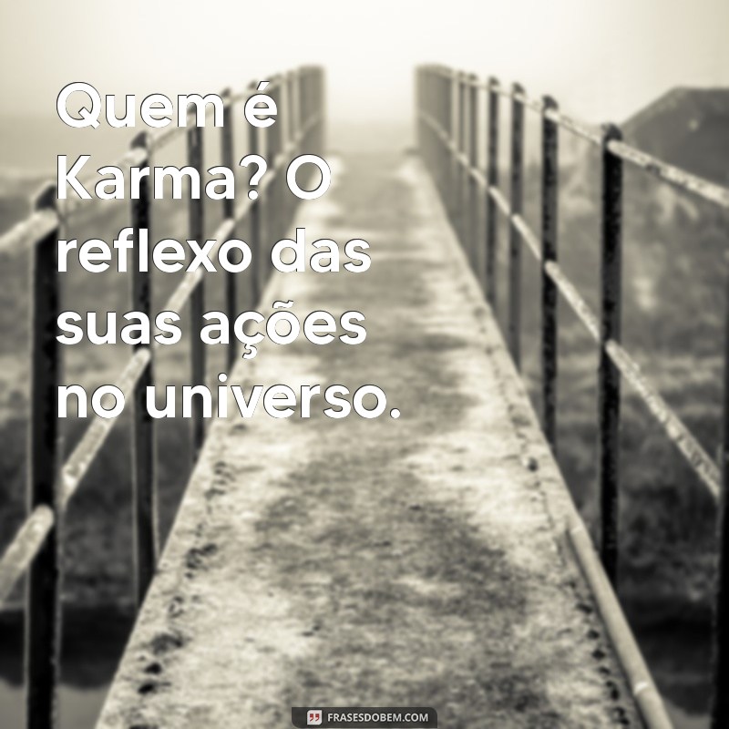 Descubra Quem é Karma: O Significado e a Influência na Sua Vida 