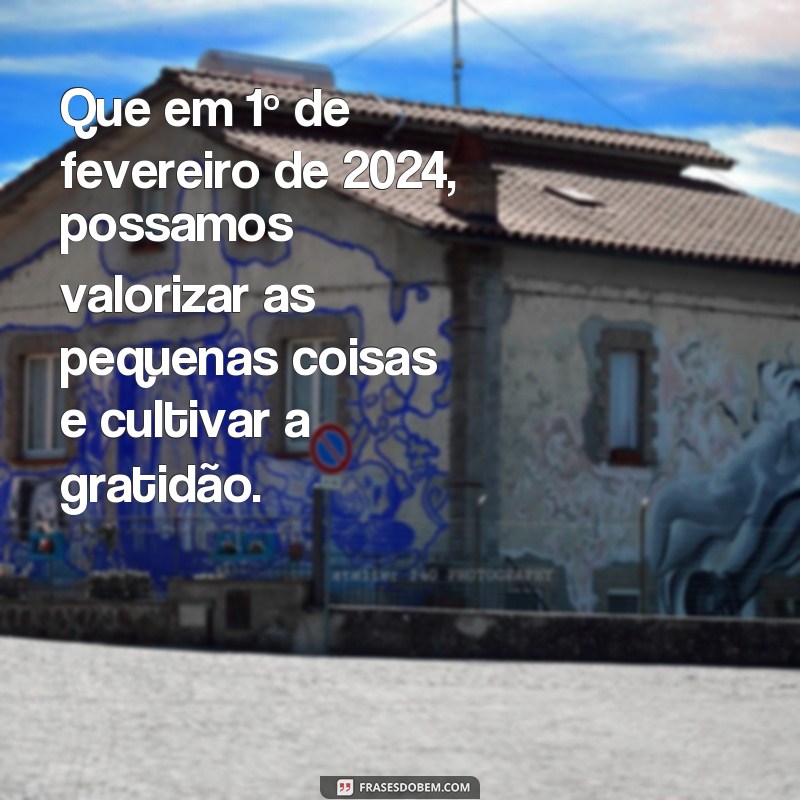 Descubra as melhores frases para o dia 1 de fevereiro de 2024: inspire-se! 