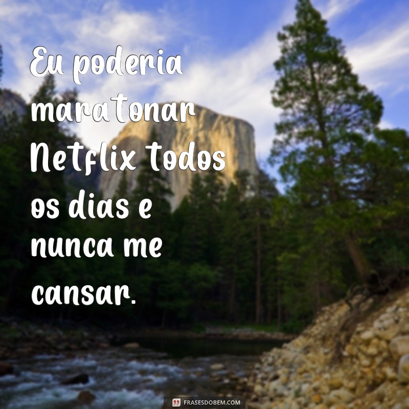 Descubra as melhores frases da Netflix para arrasar no seu status! 