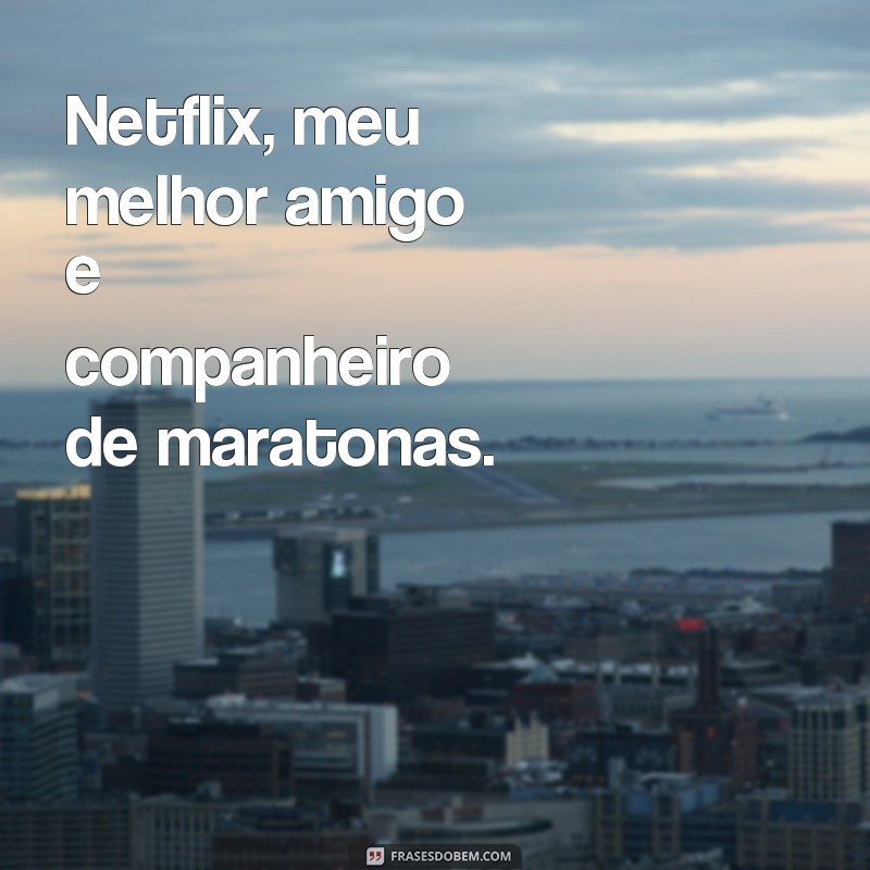 Descubra as melhores frases da Netflix para arrasar no seu status! 