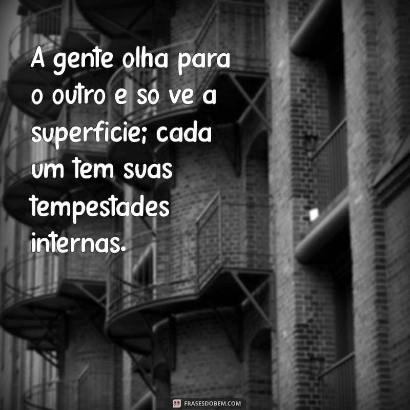 Frases Impactantes sobre Como Cada Um Lida com Seus Próprios Problemas 