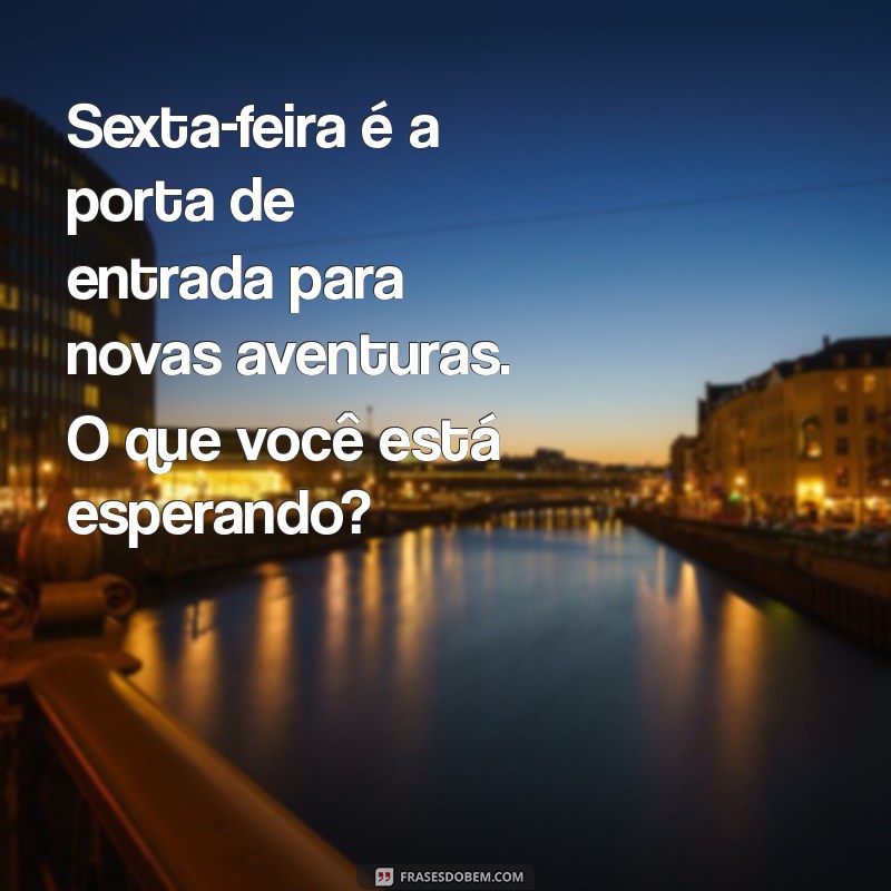 Frases Motivacionais para Aumentar sua Energia na Sexta-Feira 