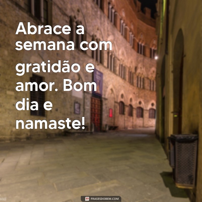 Bom Dia! Mensagens Inspiradoras de Segunda-feira com Namaste 